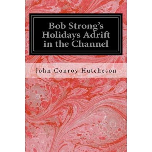 Bob Strong''s Holidays Adrift in the Channel Paperback, Createspace Independent Publishing Platform