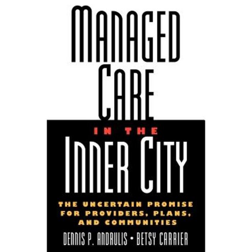 Managed Care in the Inner City: The Uncertain Promise for Providers Plans and Communities Hardcover, Jossey-Bass