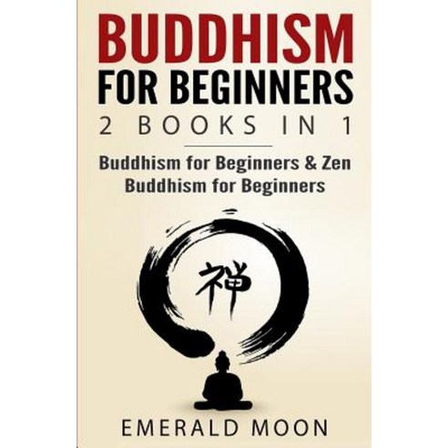 Buddhism for Beginners: 2 Books in 1: Buddhism for Beginners & Zen Buddhism for Beginners Paperback, Createspace Independent Publishing Platform