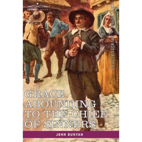 Grace Abounding to the Chief of Sinners: In a Faithful Account of the Life and Death of John Bunyan Hardcover, Cosimo Classics