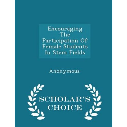 Encouraging the Participation of Female Students in Stem Fields - Scholar''s Choice Edition Paperback