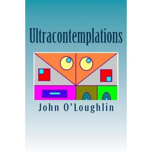 Ultracontemplations: Experiments in Poetic Abstraction Paperback, Createspace Independent Publishing Platform