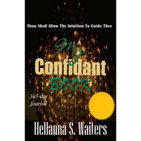 My Confidant Book: Thou Shall Allow Thy Intuition to Guide Thee Paperback, Createspace Independent Publishing Platform