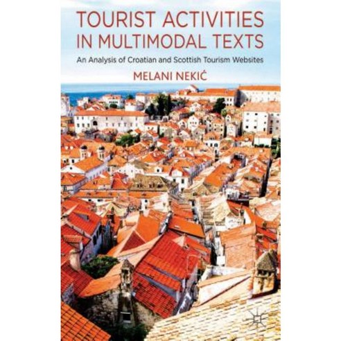 Tourist Activities in Multimodal Texts: An Analysis of Croatian and Scottish Tourism Websites Hardcover, Palgrave MacMillan