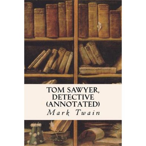 Tom Sawyer Detective (Annotated) Paperback, Createspace Independent Publishing Platform