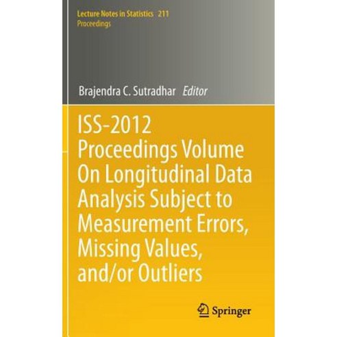ISS-2012 Proceedings Volume on Longitudinal Data Analysis Subject to Measurement Errors Missing Values And/Or Outliers Hardcover, Springer