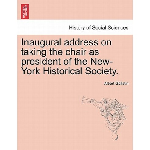 Inaugural Address on Taking the Chair as President of the New-York Historical Society. Paperback, British Library, Historical Print Editions