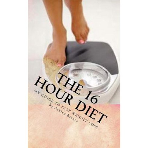 The 16 Hour Diet Paperback, Createspace Independent Publishing Platform