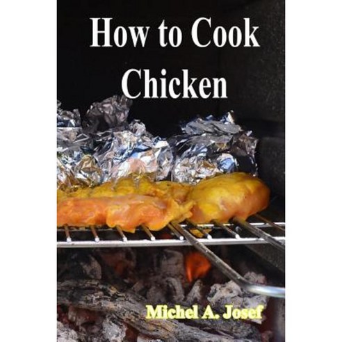 How to Cook Chicken Paperback, Createspace Independent Publishing Platform