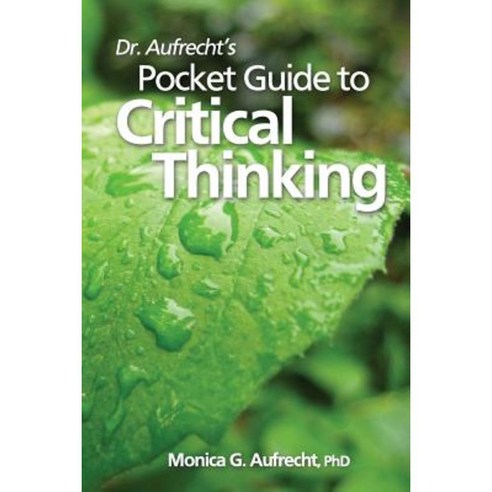 Dr. Aufrecht''s Pocket Guide to Critical Thinking Paperback, Createspace Independent Publishing Platform