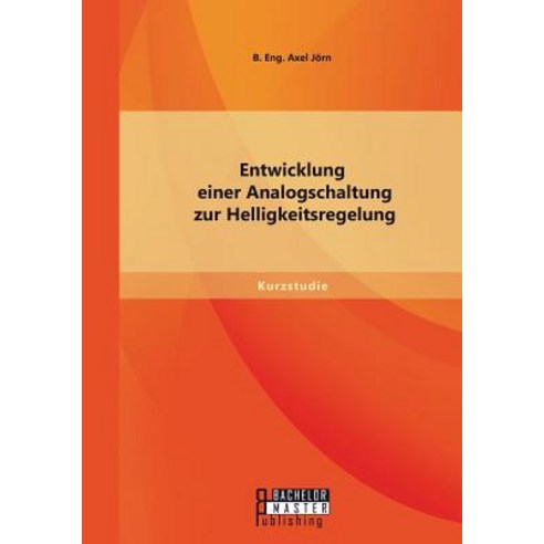 Entwicklung Einer Analogschaltung Zur Helligkeitsregelung Paperback, Bachelor + Master Publishing