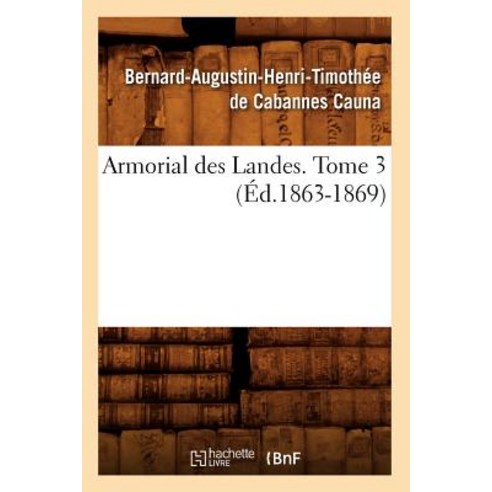 Armorial Des Landes. Tome 3 (Ed.1863-1869) Paperback, Hachette Livre - Bnf