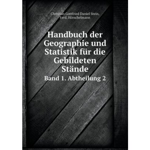 Handbuch Der Geographie Und Statistik Fur Die Gebildeten Stande Band 1. Abtheilung 2 Paperback, Book on Demand Ltd.