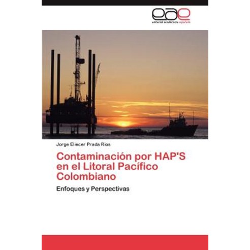 Contaminacion Por Hap''s En El Litoral Pacifico Colombiano Paperback, Eae Editorial Academia Espanola