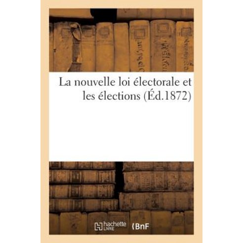 La Nouvelle Loi Electorale Et Les Elections Paperback, Hachette Livre Bnf