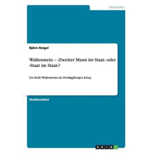 Wallenstein - >Zweiter Mann Im Staatstaat Im Staat Paperback, Grin Publishing
