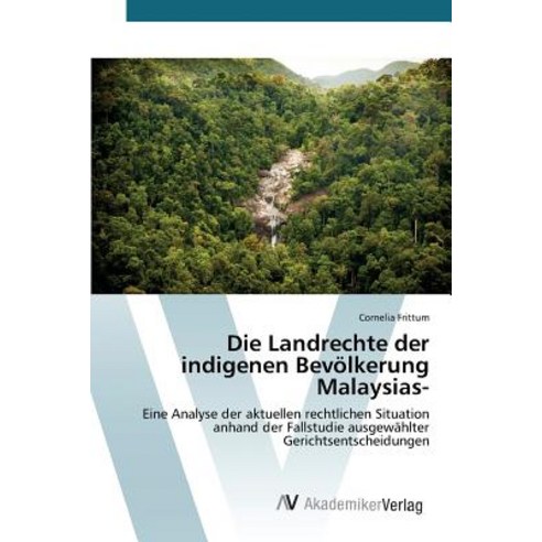 Die Landrechte Der Indigenen Bevolkerung Malaysias- Paperback, AV Akademikerverlag