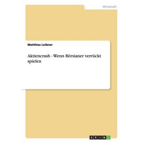 Aktiencrash - Wenn Borsianer Verruckt Spielen Paperback, Grin Publishing