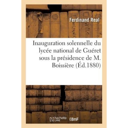 Inauguration Solennelle Du Lycee National de Gueret Sous La Presidence de M. Boissiere Paperback, Hachette Livre Bnf