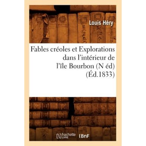 Fables Creoles Et Explorations Dans L''Interieur de L''Ile Bourbon (N Ed) (Ed.1833) Paperback, Hachette Livre - Bnf