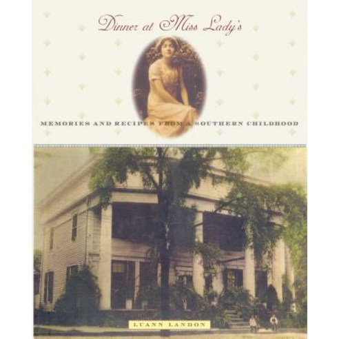 Dinner at Miss Lady''s: Memories and Recipes from a Southern Childhood Paperback, Algonquin Books
