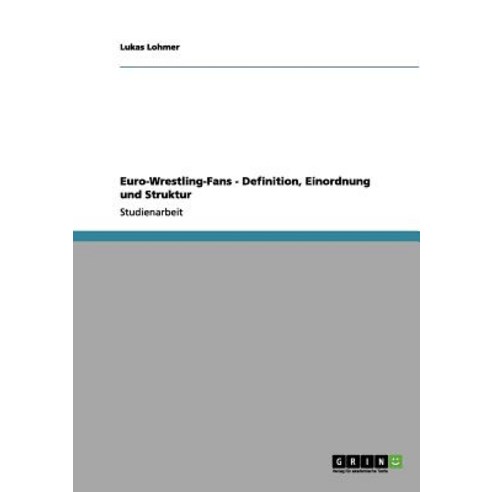 Euro-Wrestling-Fans - Definition Einordnung Und Struktur Paperback, Grin Publishing