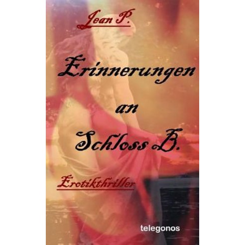 Erinnerungen an Schloss B.: Erotik-Thriller Paperback, Neobooks
