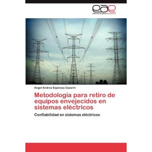 Metodologia Para Retiro de Equipos Envejecidos En Sistemas Electricos Paperback, Eae Editorial Academia Espanola