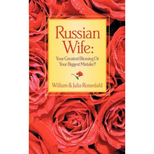 Russian Wife: Your Greatest Blessing or Your Biggest Mistake? Paperback, Xulon Press