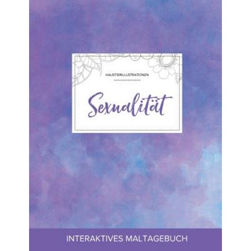 Maltagebuch Fur Erwachsene: Sexualitat (Haustierillustrationen Lila Nebel) Paperback, Adult Coloring Journal Press