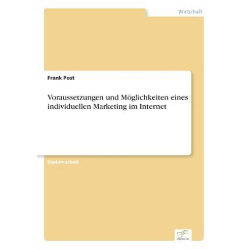 Voraussetzungen Und Moglichkeiten Eines Individuellen Marketing Im Internet Paperback, Diplom.de