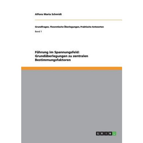 Fuhrung Im Spannungsfeld: Grunduberlegungen Zu Zentralen Bestimmungsfaktoren Paperback, Grin Publishing