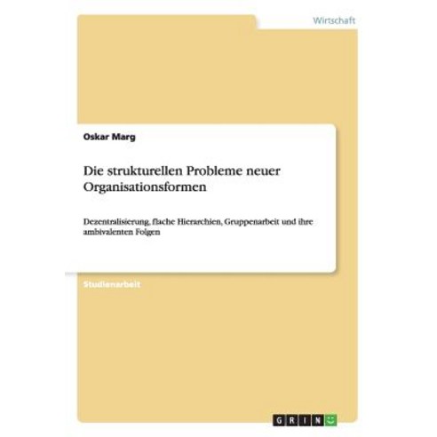 Die Strukturellen Probleme Neuer Organisationsformen Paperback, Grin Publishing