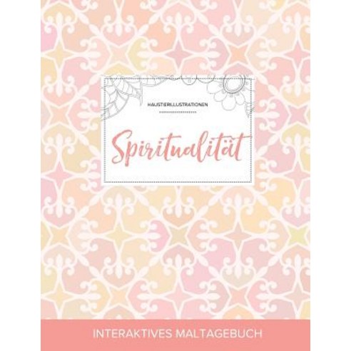 Maltagebuch Fur Erwachsene: Spiritualitat (Haustierillustrationen Elegantes Pastell) Paperback, Adult Coloring Journal Press