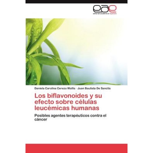 Los Biflavonoides y Su Efecto Sobre Celulas Leucemicas Humanas Paperback, Eae Editorial Academia Espanola