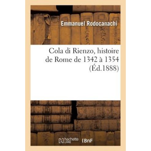 Cola Di Rienzo Histoire de Rome de 1342 a 1354 Paperback, Hachette Livre - Bnf