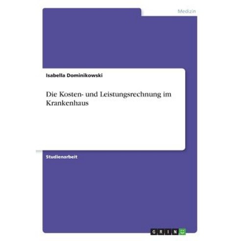 Die Kosten- Und Leistungsrechnung Im Krankenhaus Paperback, Grin Publishing