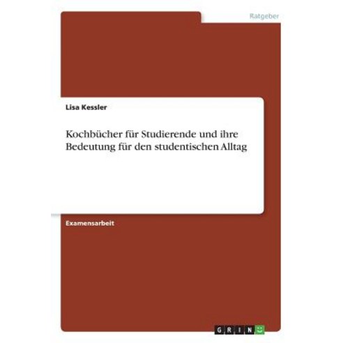Kochbucher Fur Studierende Und Ihre Bedeutung Fur Den Studentischen Alltag Paperback, Grin Publishing