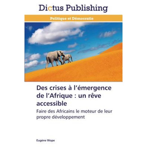 Des Crises A L Emergence de L Afrique: Un Reve Accessible Paperback, Dictus