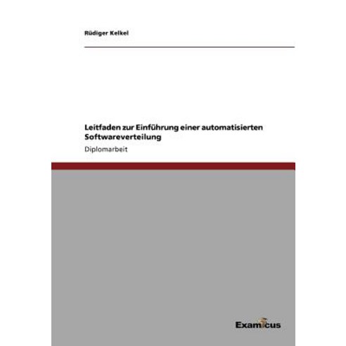 Leitfaden Zur Einfuhrung Einer Automatisierten Softwareverteilung Paperback, Examicus Publishing