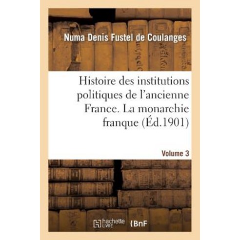 Histoire Des Institutions Politiques de L''Ancienne France Volume 3 Paperback, Hachette Livre - Bnf