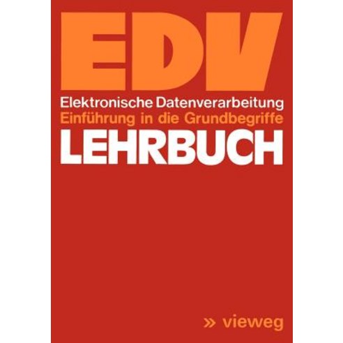 Lehrbuch Edv: Elektronische Datenverarbeitung Einfuhrung in Die Grundbegriffe Paperback, Vieweg+teubner Verlag