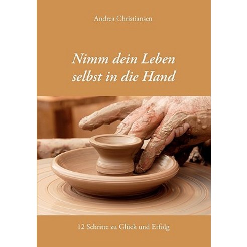 Nimm Dein Leben Selbst in Die Hand Paperback, Books on Demand