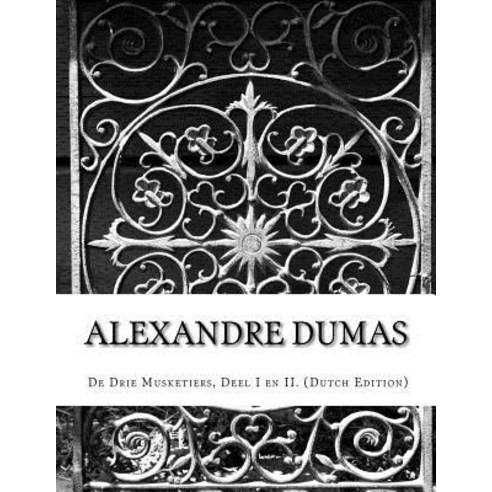 Alexandre Dumas de Drie Musketiers Deel I En II. (Dutch Edition) Paperback, Createspace