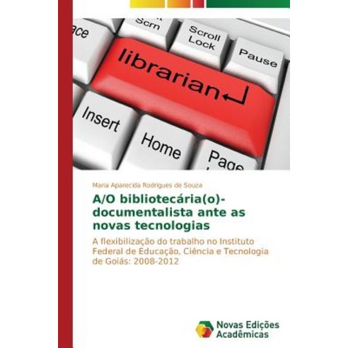 A/O Bibliotecaria(o)-Documentalista Ante as Novas Tecnologias Paperback, Novas Edicoes Academicas