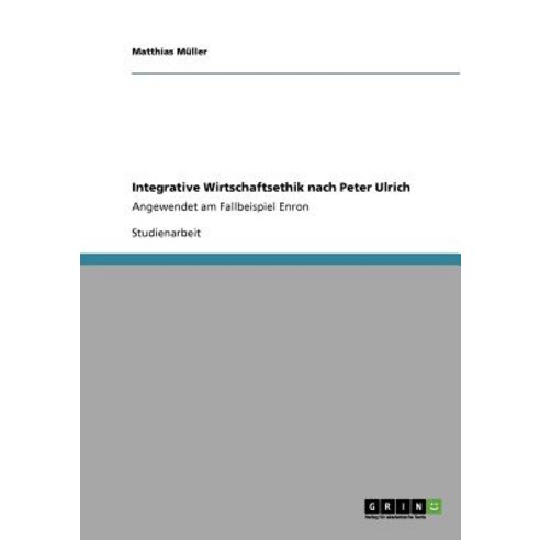 Integrative Wirtschaftsethik Nach Peter Ulrich Paperback, Grin Publishing