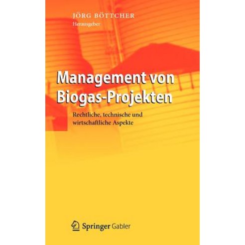Management Von Biogas-Projekten: Rechtliche Technische Und Wirtschaftliche Aspekte Hardcover, Springer