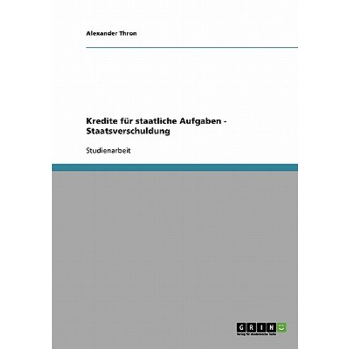 Kredite Fur Staatliche Aufgaben - Staatsverschuldung Paperback, Grin Publishing