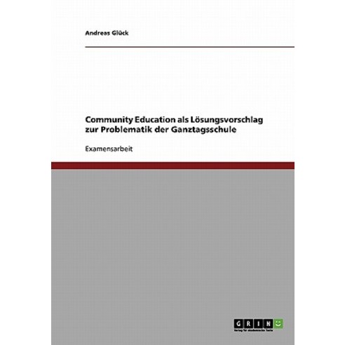 Community Education ALS Losungsvorschlag Zur Problematik Der Ganztagsschule Paperback, Grin Publishing