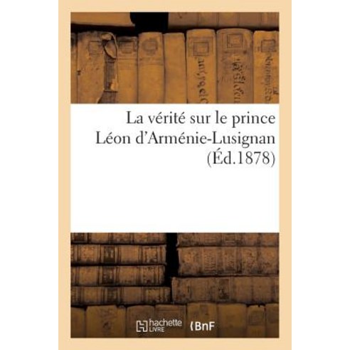 La Verite Sur Le Prince Leon D''Armenie-Lusignan Paperback, Hachette Livre - Bnf